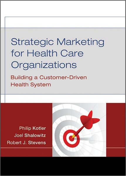 Cover for Philip Kotler · Strategic Marketing For Health Care Organizations: Building A Customer-Driven Health System (Hardcover Book) (2008)