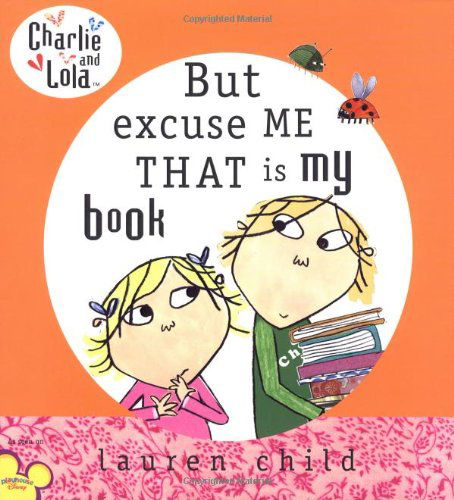 But Excuse Me That is My Book (Charlie and Lola) - Lauren Child - Kirjat - Dial - 9780803730960 - torstai 19. tammikuuta 2006