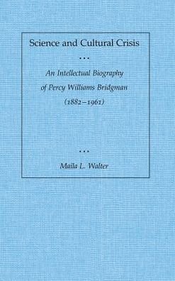 Cover for Maila L. Walter · Science and Cultural Crisis: An Intellectual Biography of Percy Williams Bridgman (1882-1961) (Gebundenes Buch) (1990)