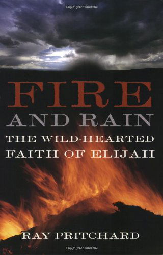 Cover for Ray Pritchard · Fire and Rain: the Wild-hearted Faith of Elijah (Paperback Book) (2007)