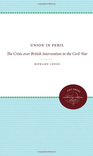 Union in Peril: The Crisis Over British Intervention in the Civil War - Civil War America - Howard Jones - Livres - The University of North Carolina Press - 9780807873960 - 1 septembre 2012