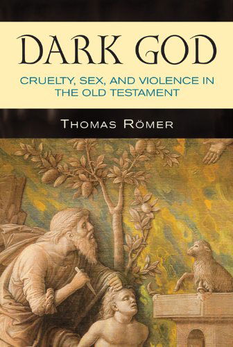 Cover for Thomas Romer · Dark God: Cruelty, Sex, and Violence in the Old Testament (Paperback Book) (2013)