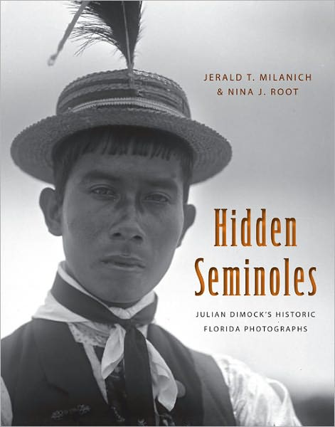 Cover for Jerald T. Milanich · Hidden Seminoles: Julian Dimock's Historic Florida Photographs (Hardcover Book) (2011)