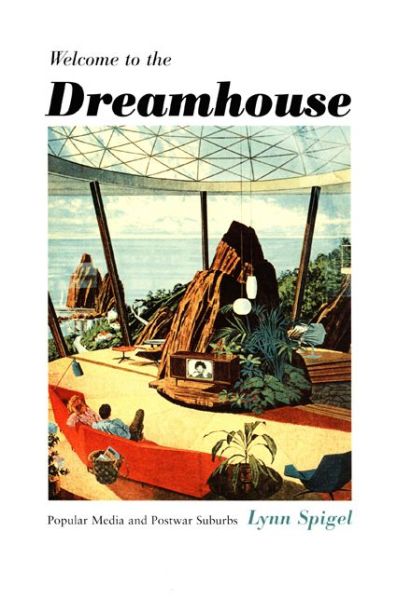 Welcome to the Dreamhouse: Popular Media and Postwar Suburbs - Console-ing Passions - Lynn Spigel - Books - Duke University Press - 9780822326960 - June 1, 2001