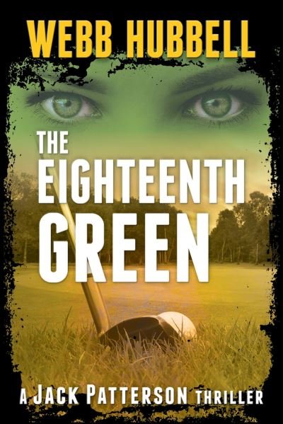 Cover for Webb Hubbell · The Eighteenth Green - A Jack Patterson Thriller (Pocketbok) (2024)
