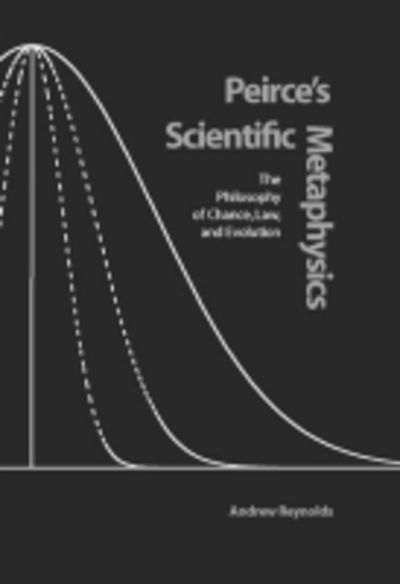 Cover for Andrew Reynolds · Peirce's Scientific Metaphysics: The Philosophy of Chance, Law and Evolution - Vanderbilt Library of American Philosophy (Hardcover Book) (2002)