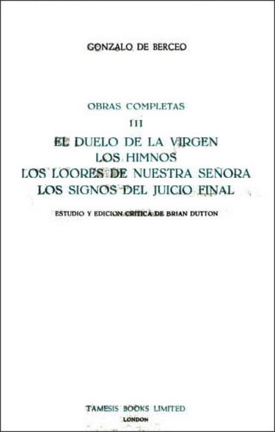 El Duelo de la Virgen, Los Himnos, Los Loores de Nuestra Senora, Los Signos del Juicio Final (Obras Completas III) - Monografias A - Gonzalo de Berceo - Livros - Boydell & Brewer Ltd - 9780900411960 - 1975