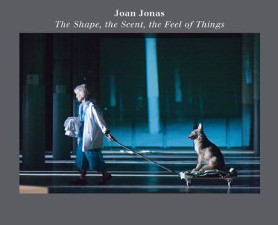 Cover for Joan Jonas: The Shape, the Scent, the Feel of Things: Fifteenth Anniversary Edition (Paperback Book) (2022)