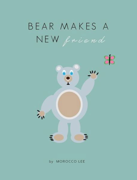 Cover for Morocco Lee · Bear Makes a New Friend (Hardcover Book) (2015)