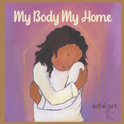 Cover for Edie Pijpers · My Body My Home: A Story for Being Grounded (Paperback Book) (2021)