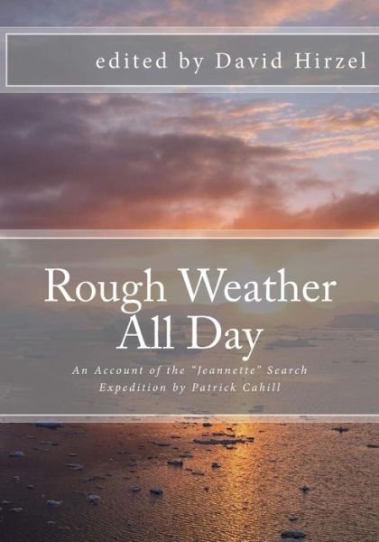 Cover for David Hirzel · Rough Weather All Day: an Account of the Jeannette Search Expedition by Patrick Cahill (Paperback Book) [First Cs edition] (2014)