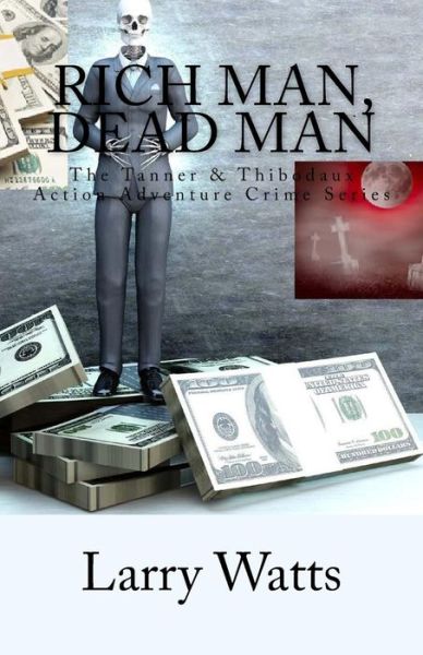 Cover for Larry Watts · Rich Man, Dead Man (The Tanner &amp; Thibodaux Action Adventure Series) (Volume 2) (Paperback Book) (2014)