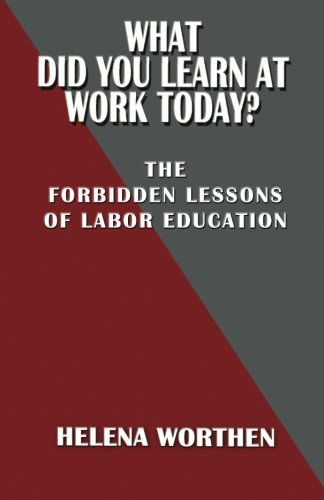 Cover for Helena Worthen · What Did You Learn at Work Today?: the Forbidden Lessons of Labor Education (Paperback Book) (2014)