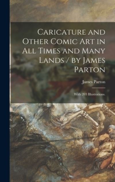 Cover for James Parton · Caricature and Other Comic Art in All Times and Many Lands / by James Parton; With 203 Illustrations. (Innbunden bok) (2021)