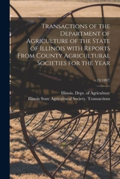 Cover for Illinois Dept of Agriculture · Transactions of the Department of Agriculture of the State of Illinois With Reports From County Agricultural Societies for the Year; v.24 (1887) (Paperback Book) (2021)