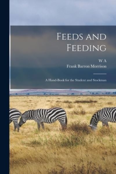 Cover for Frank Barron Morrison · Feeds and Feeding; a Hand-Book for the Student and Stockman (Book) (2022)