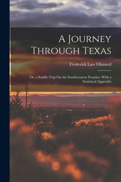 Cover for Frederick Law Olmsted · Journey Through Texas; or, a Saddle-Trip on the Southwestern Frontier. with a Statistical Appendix (Bok) (2022)