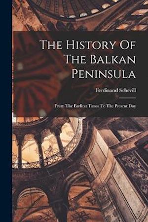Cover for Ferdinand Schevill · History of the Balkan Peninsula (Book) (2022)