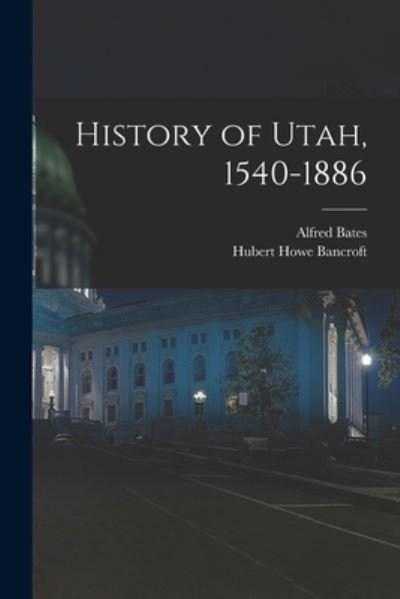 Cover for Hubert Howe Bancroft · History of Utah, 1540-1886 (Book) (2022)