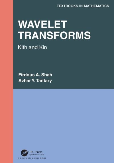 Cover for Firdous A. Shah · Wavelet Transforms: Kith and Kin - Textbooks in Mathematics (Gebundenes Buch) (2022)