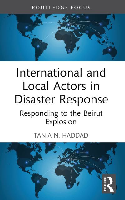 Cover for Haddad, Tania N. (American University of Beirut, Lebanon) · International and Local Actors in Disaster Response: Responding to the Beirut Explosion - Innovations in International Affairs (Paperback Bog) (2024)