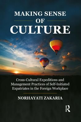 Cover for Norhayati Zakaria · Making Sense of Culture: Cross-Cultural Expeditions and Management Practices of Self-Initiated Expatriates in the Foreign Workplace (Pocketbok) (2021)