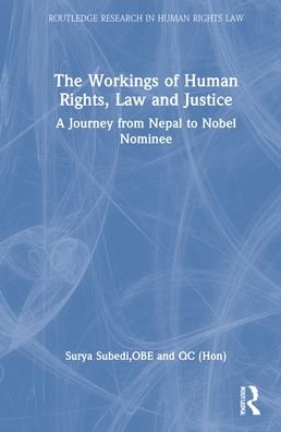 The Workings of Human Rights, Law and Justice: A Journey from Nepal to Nobel Nominee - Routledge Research in Human Rights Law - Subedi, QC, Surya (University of Leeds, UK) - Bücher - Taylor & Francis Ltd - 9781032221960 - 22. April 2022