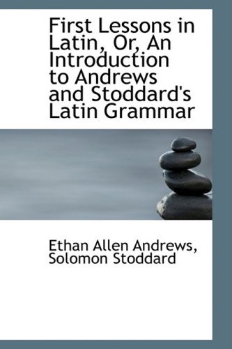 Cover for Ethan Allen Andrews · First Lessons in Latin, Or, an Introduction to Andrews and Stoddard's Latin Grammar (Hardcover Book) (2009)