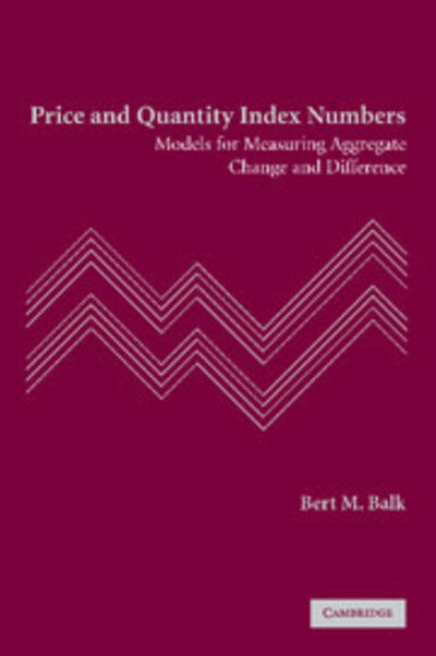 Cover for Balk, Bert M. (Senior Researcher and Professor) · Price and Quantity Index Numbers: Models for Measuring Aggregate Change and Difference (Taschenbuch) (2012)