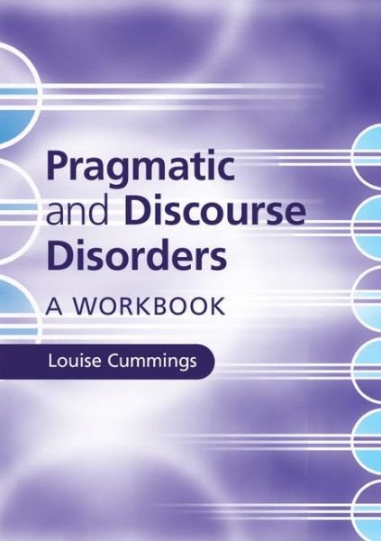 Cover for Cummings, Louise (Nottingham Trent University) · Pragmatic and Discourse Disorders: A Workbook (Pocketbok) (2015)