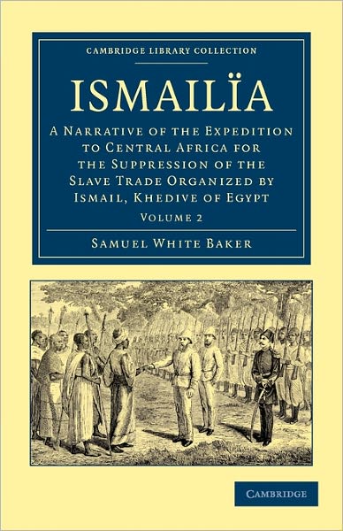 Cover for Samuel White Baker · Ismailia: A Narrative of the Expedition to Central Africa for the Suppression of the Slave Trade Organized by Ismail, Khedive of Egypt - Ismailia 2 Volume Set (Taschenbuch) (2011)