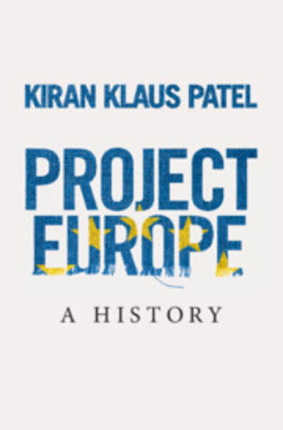 Cover for Patel, Kiran Klaus (Ludwig-Maximilians-Universitat Munchen) · Project Europe: A History (Hardcover Book) (2020)