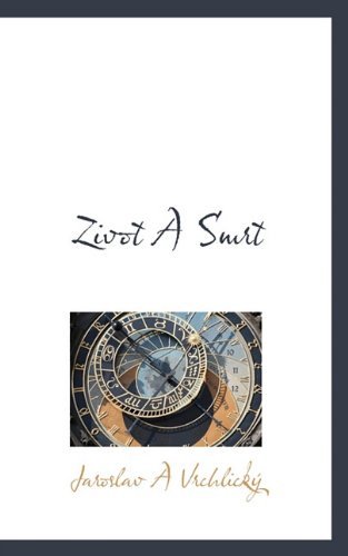 Cover for Jaroslav a Vrchlický · Zivot a Smrt (Hardcover Book) [Czech edition] (2009)