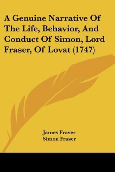 Cover for Professor James Fraser · A Genuine Narrative Of The Life, Behavior, And Conduct Of Simon, Lord Fraser, Of Lovat (1747) (Paperback Book) (2009)