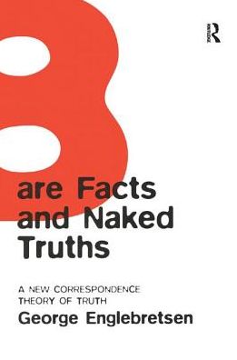 Cover for George Englebretsen · Bare Facts and Naked Truths: A New Correspondence Theory of Truth (Paperback Book) (2017)