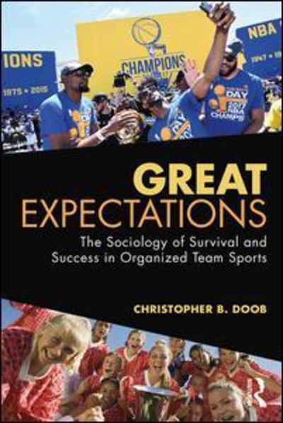 Cover for Doob, Christopher B. (Southern Connecticut State University, USA) · Great Expectations: The Sociology of Survival and Success in Organized Team Sports (Paperback Book) (2018)