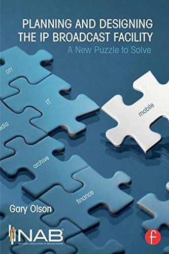 Cover for Olson, Gary (GHO Group LLC, USA) · Planning and Designing the IP Broadcast Facility: A New Puzzle to Solve (Paperback Book) (2014)