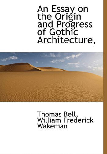 Cover for Thomas Bell · An Essay on the Origin and Progress of Gothic Architecture, (Hardcover Book) (2010)