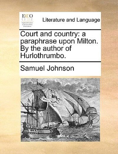 Cover for Samuel Johnson · Court and Country: a Paraphrase Upon Milton. by the Author of Hurlothrumbo. (Taschenbuch) (2010)