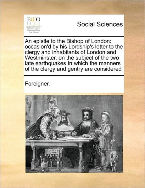 Cover for Foreigner · An Epistle to the Bishop of London: Occasion'd by His Lordship's Letter to the Clergy and Inhabitants of London and Westminster, on the Subject of the Tw (Pocketbok) (2010)