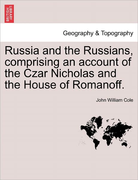 Cover for John William Cole · Russia and the Russians, Comprising an Account of the Czar Nicholas and the House of Romanoff. (Paperback Book) (2011)