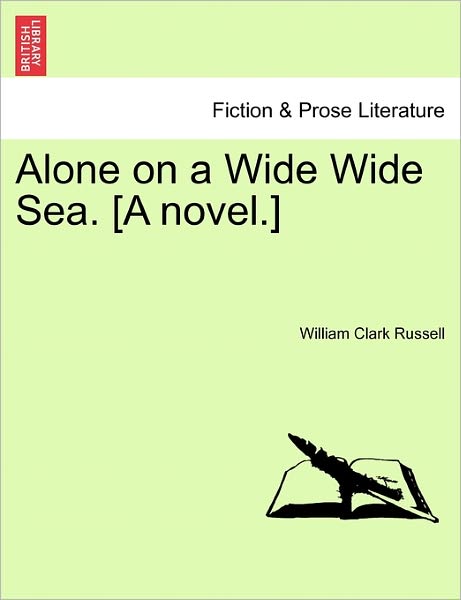 Cover for William Clark Russell · Alone on a Wide Wide Sea. [a Novel.] (Paperback Book) (2011)