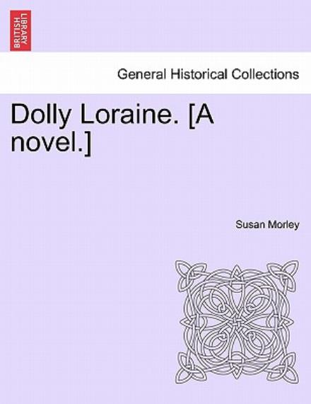 Cover for Susan Morley · Dolly Loraine. [a Novel.] (Taschenbuch) (2011)