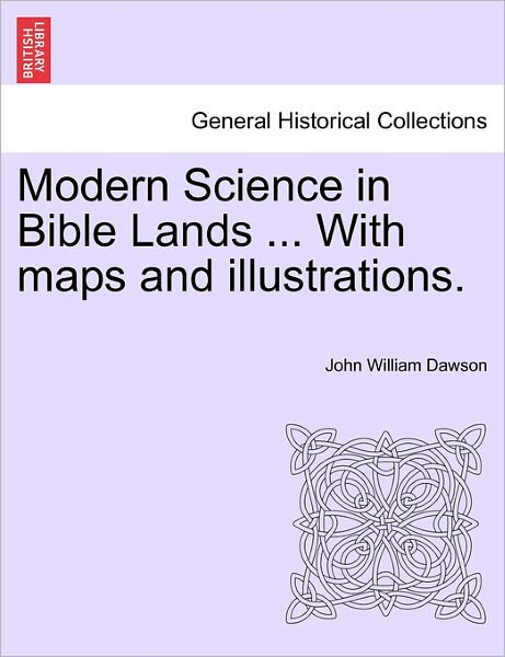 Cover for John William Dawson · Modern Science in Bible Lands ... with Maps and Illustrations. (Paperback Bog) (2011)