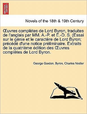 Cover for Byron, George Gordon, Lord · Uvres Completes De Lord Byron, Traduites De L'anglais Par Mm. A.-p. et E.-d. S. (Essai Sur Le Genie et Le Caractere De Lord Byron; Precede D'une Notic (Paperback Book) (2011)