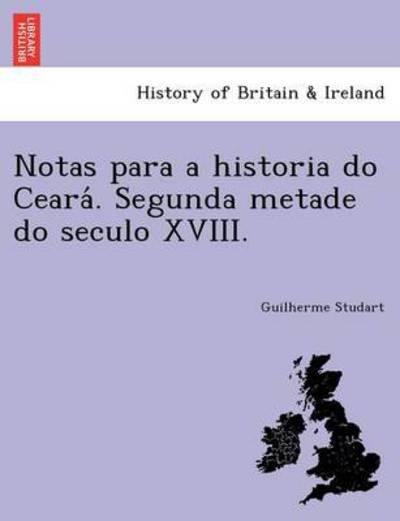 Cover for Guilherme Studart · Notas Para a Historia Do Ceara . Segunda Metade Do Seculo XVIII. (Taschenbuch) (2011)