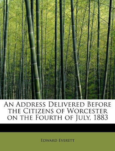 Cover for Edward Everett · An Address Delivered Before the Citizens of Worcester on the Fourth of July, 1883 (Pocketbok) (2011)