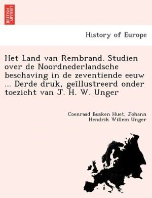 Cover for Coenraad Busken Huet · Het Land Van Rembrand. Studien over De Noordnederlandsche Beschaving in De Zeventiende Eeuw ... Derde Druk, Gei Llustreerd Onder Toezicht Van J. H. W. (Pocketbok) (2012)
