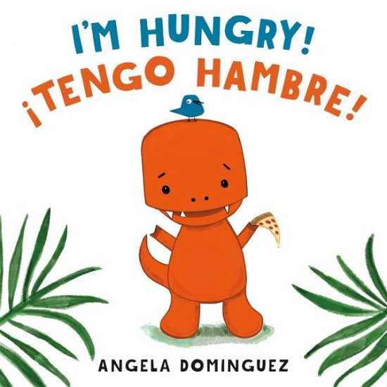 Cover for Angela Dominguez · I'm Hungry! / !Tengo Hambre! (Hardcover Book) (2022)