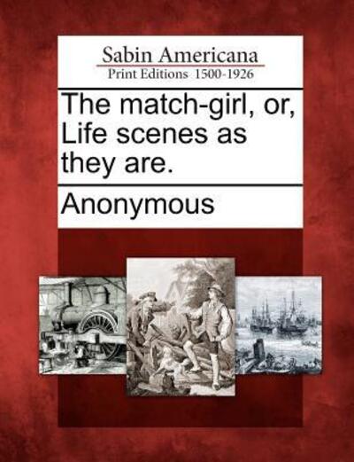 Cover for Anonymous · The Match-girl, Or, Life Scenes As They Are. (Paperback Book) (2012)